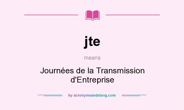 What does jte mean? It stands for Journées de la Transmission d`Entreprise