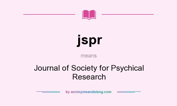 What does jspr mean? It stands for Journal of Society for Psychical Research