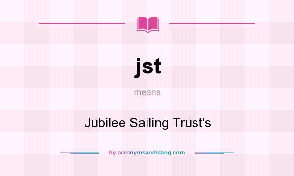 What does jst mean? It stands for Jubilee Sailing Trust`s