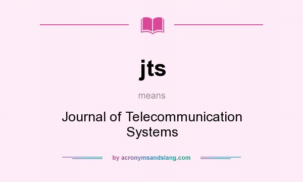 What does jts mean? It stands for Journal of Telecommunication Systems