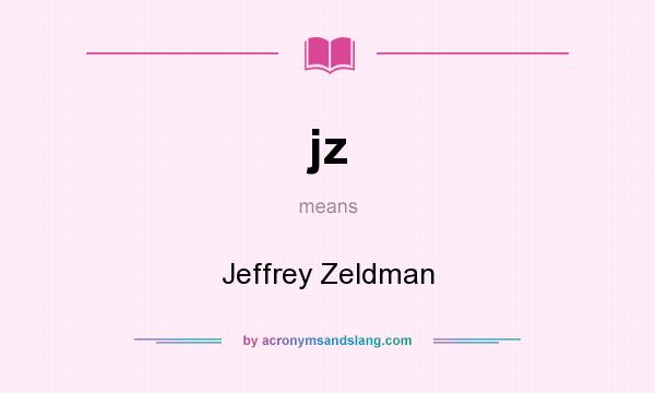 What does jz mean? It stands for Jeffrey Zeldman