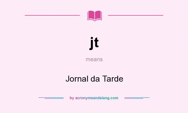 What does jt mean? It stands for Jornal da Tarde