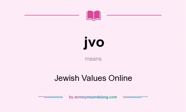 What does jvo mean? It stands for Jewish Values Online