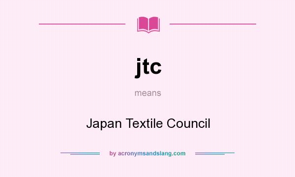 What does jtc mean? It stands for Japan Textile Council