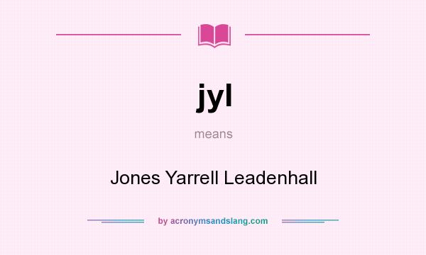 What does jyl mean? It stands for Jones Yarrell Leadenhall