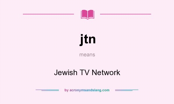 What does jtn mean? It stands for Jewish TV Network
