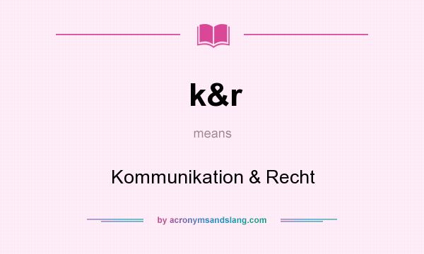 What does k&r mean? It stands for Kommunikation & Recht