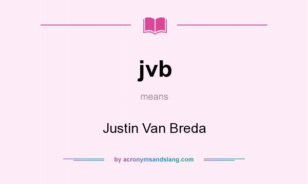 What does jvb mean? It stands for Justin Van Breda