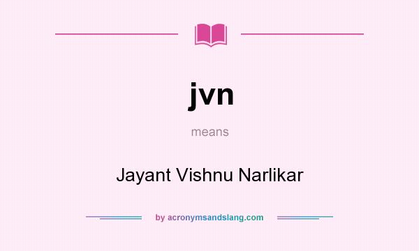What does jvn mean? It stands for Jayant Vishnu Narlikar