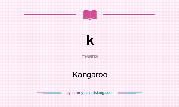 What does k mean? It stands for Kangaroo