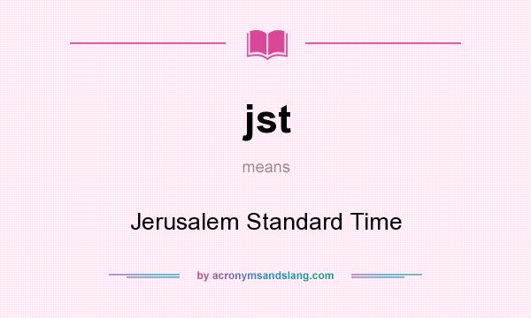 What does jst mean? It stands for Jerusalem Standard Time