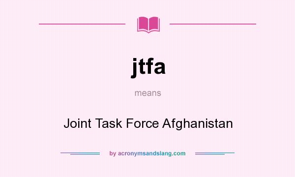 What does jtfa mean? It stands for Joint Task Force Afghanistan