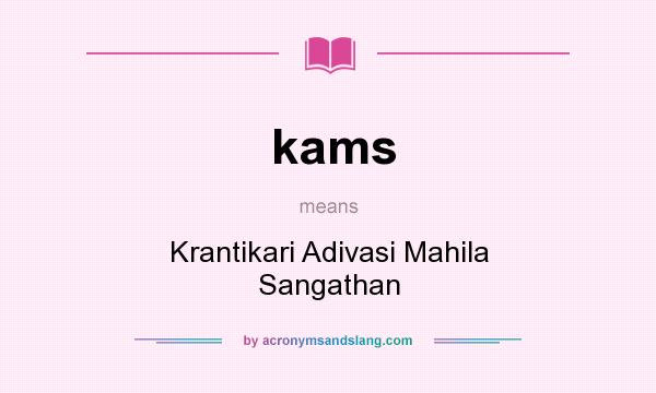 What does kams mean? It stands for Krantikari Adivasi Mahila Sangathan