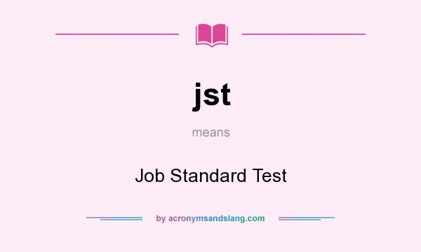 What does jst mean? It stands for Job Standard Test