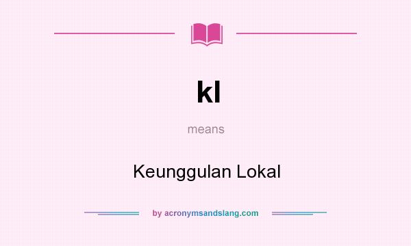 What does kl mean? It stands for Keunggulan Lokal