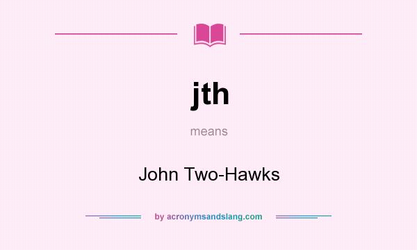 What does jth mean? It stands for John Two-Hawks