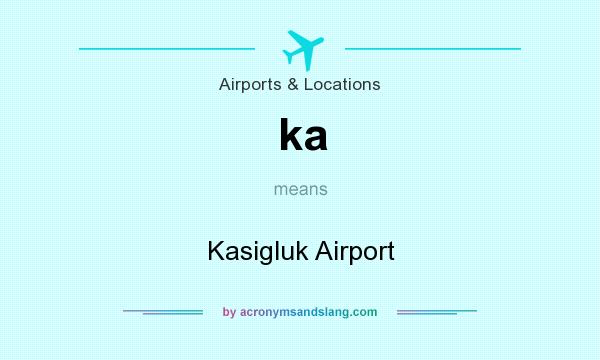 What does ka mean? It stands for Kasigluk Airport