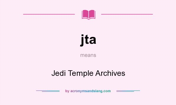 What does jta mean? It stands for Jedi Temple Archives