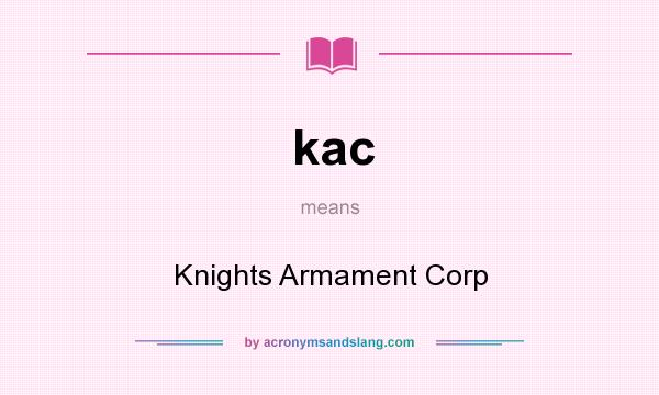 What does kac mean? It stands for Knights Armament Corp