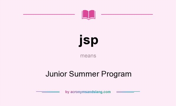 What does jsp mean? It stands for Junior Summer Program