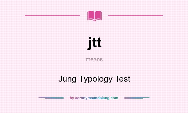 What does jtt mean? It stands for Jung Typology Test