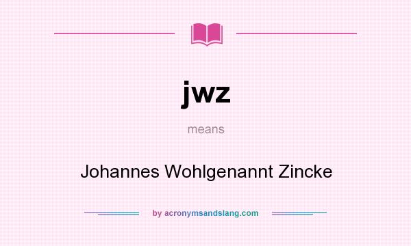 What does jwz mean? It stands for Johannes Wohlgenannt Zincke