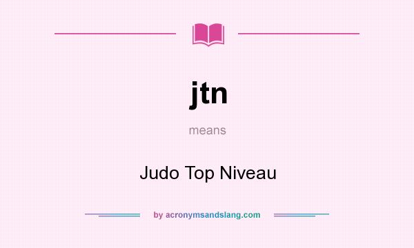 What does jtn mean? It stands for Judo Top Niveau
