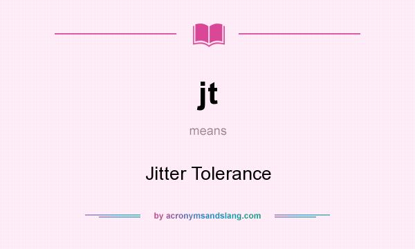 What does jt mean? It stands for Jitter Tolerance