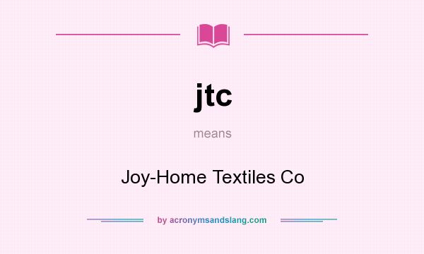 What does jtc mean? It stands for Joy-Home Textiles Co