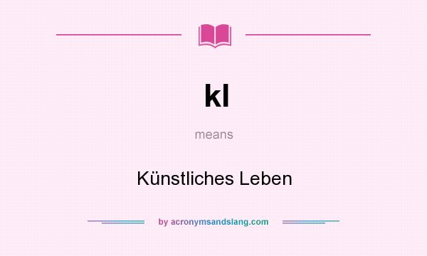 What does kl mean? It stands for Künstliches Leben