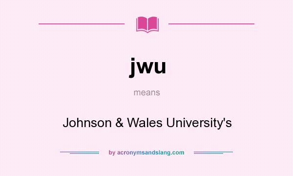 What does jwu mean? It stands for Johnson & Wales University`s