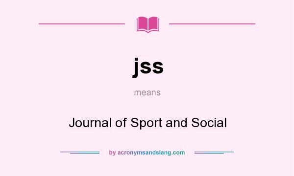 What does jss mean? It stands for Journal of Sport and Social