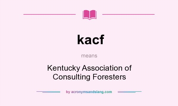 What does kacf mean? It stands for Kentucky Association of Consulting Foresters