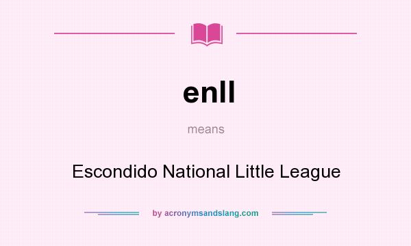 What does enll mean? It stands for Escondido National Little League