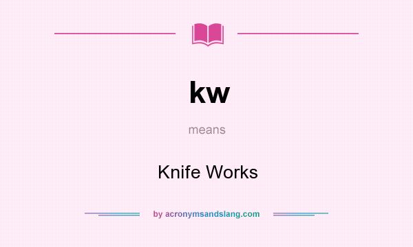 What does kw mean? It stands for Knife Works