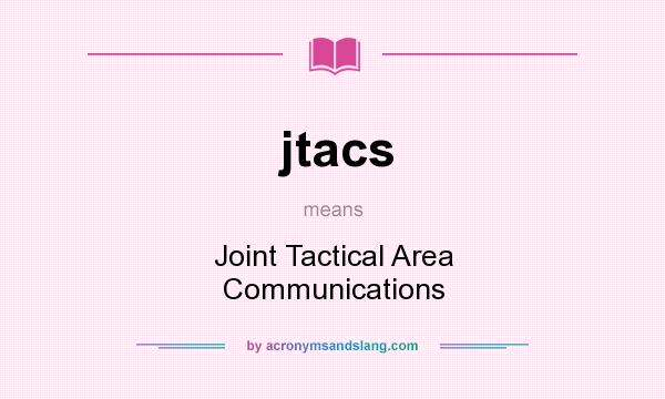 What does jtacs mean? It stands for Joint Tactical Area Communications