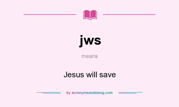 What does jws mean? It stands for Jesus will save