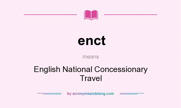 What does enct mean? It stands for English National Concessionary Travel