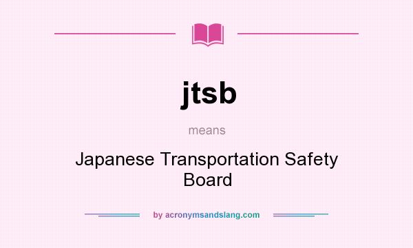 What does jtsb mean? It stands for Japanese Transportation Safety Board