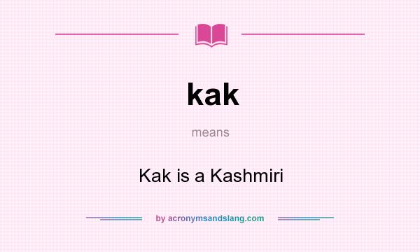 What does kak mean? It stands for Kak is a Kashmiri