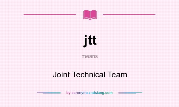 What does jtt mean? It stands for Joint Technical Team