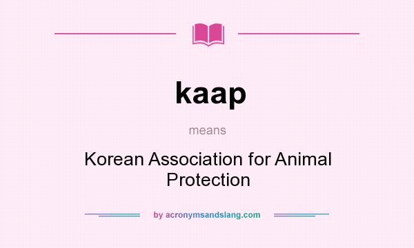 What does kaap mean? It stands for Korean Association for Animal Protection