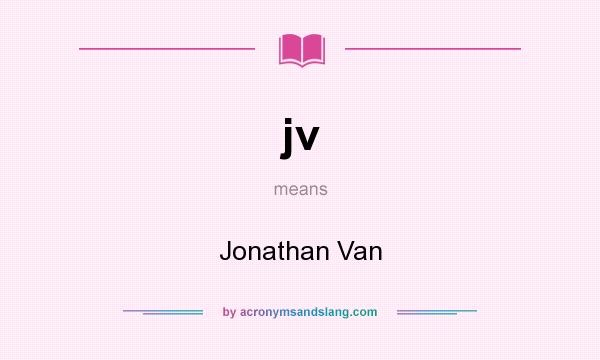 What does jv mean? It stands for Jonathan Van