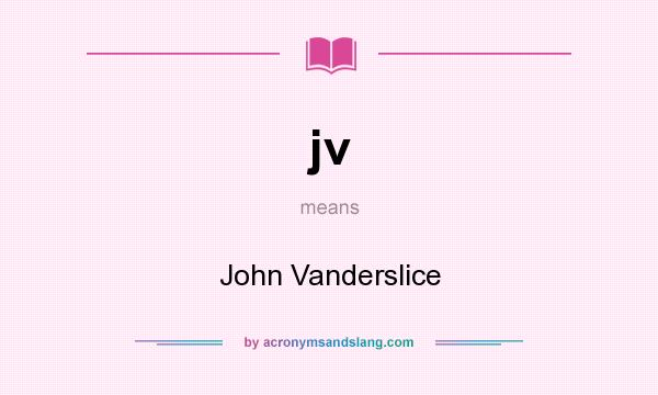 What does jv mean? It stands for John Vanderslice