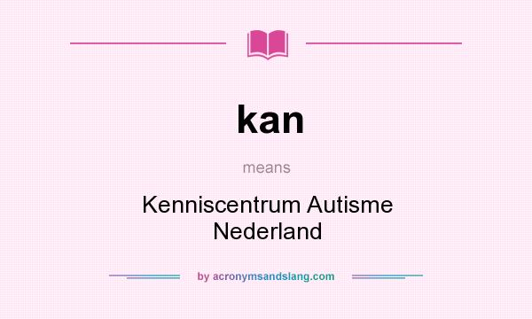 What does kan mean? It stands for Kenniscentrum Autisme Nederland