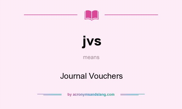 What does jvs mean? It stands for Journal Vouchers