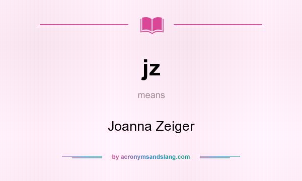 What does jz mean? It stands for Joanna Zeiger