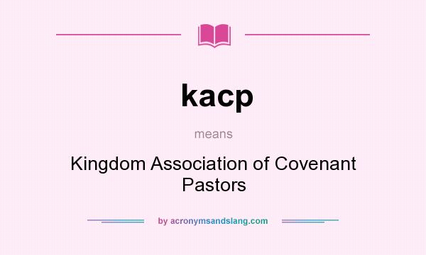 What does kacp mean? It stands for Kingdom Association of Covenant Pastors