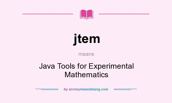 What does jtem mean? It stands for Java Tools for Experimental Mathematics