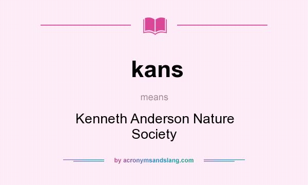 What does kans mean? It stands for Kenneth Anderson Nature Society